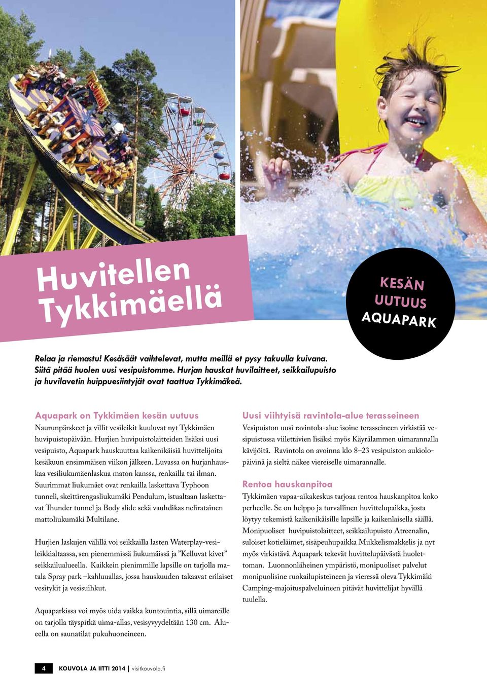 Aquapark on Tykkimäen kesän uutuus Naurunpärskeet ja villit vesileikit kuuluvat nyt Tykkimäen huvipuistopäivään.