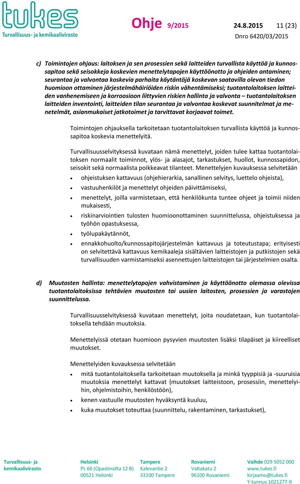 seurantaa ja valvontaa koskevia parhaita käytäntöjä koskevan saatavilla olevan tiedon huomioon ottaminen järjestelmähäiriöiden riskin vähentämiseksi; tuotantolaitoksen laitteiden vanhenemiseen ja