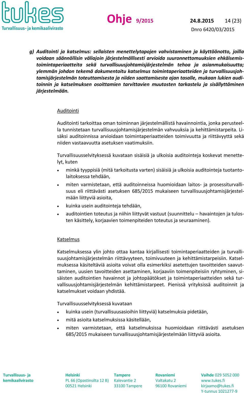 ehkäisemistoimintaperiaatteita sekä turvallisuusjohtamisjärjestelmän tehoa ja asianmukaisuutta; ylemmän johdon tekemä dokumentoitu katselmus toimintaperiaatteiden ja turvallisuusjohtamisjärjestelmän