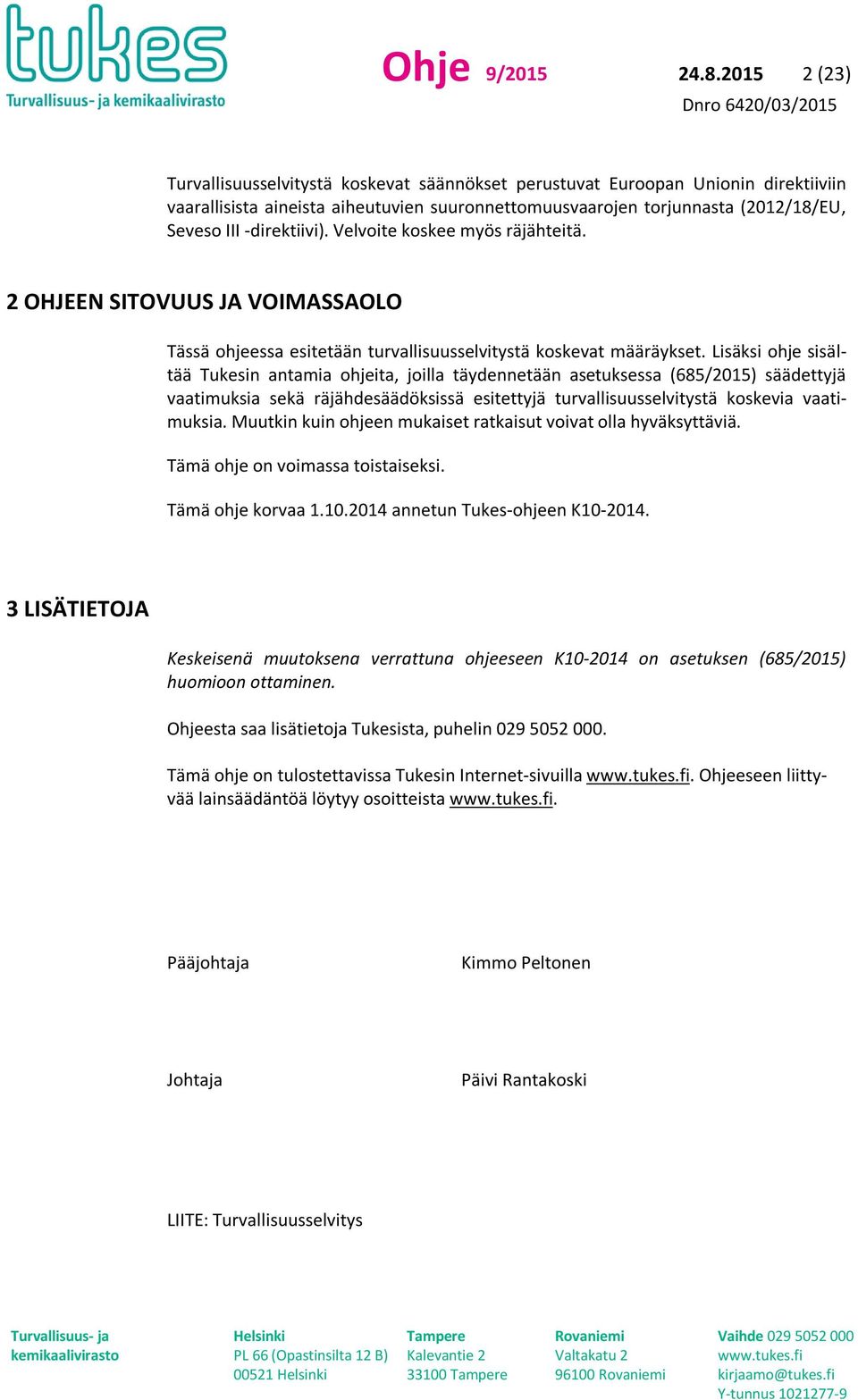 -direktiivi). Velvoite koskee myös räjähteitä. 2 OHJEEN SITOVUUS JA VOIMASSAOLO Tässä ohjeessa esitetään turvallisuusselvitystä koskevat määräykset.