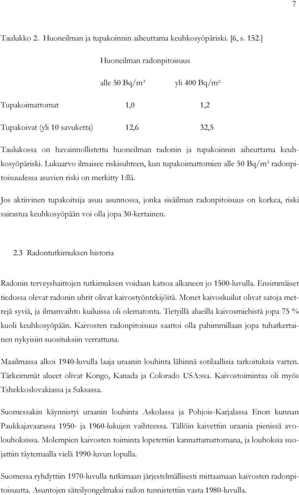 keuhkosyöpäriski. Lukuarvo ilmaisee riskisuhteen, kun tupakoimattomien alle 50 Bq/m³ radonpitoisuudessa asuvien riski on merkitty 1:llä.