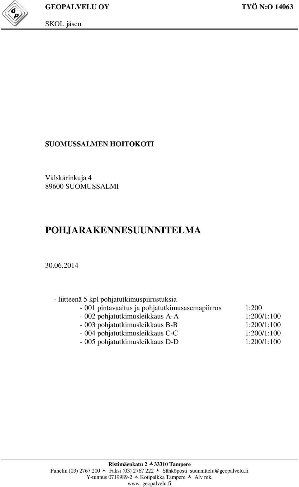 2014 - liitteenä 5 kpl pohjatutkimuspiirustuksia - 001 pintavaaitus ja pohjatutkimusasemapiirros 1:200-002 pohjatutkimusleikkaus A-A