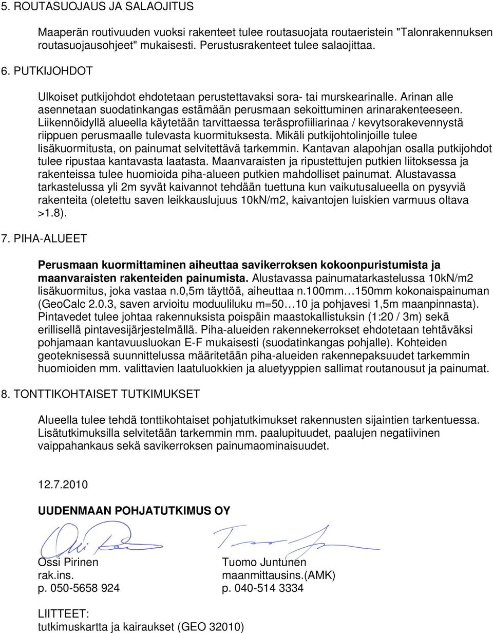 iikennöidyllä alueella käytetään tarvittaessa teräsprofiiliarinaa / kevytsorakevennystä riippuen perusmaalle tulevasta kuormituksesta.