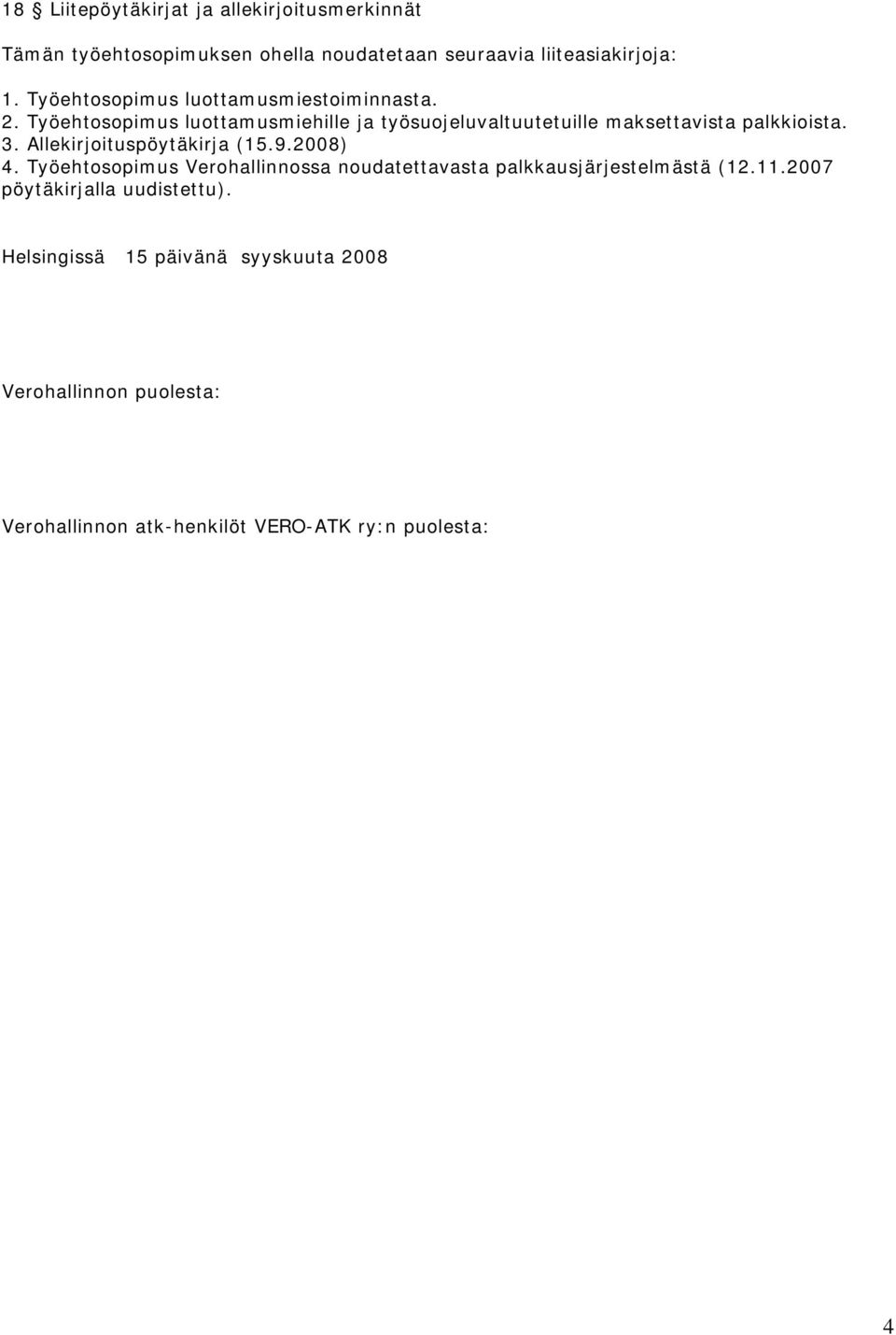 Työehtosopimus luottamusmiehille ja työsuojeluvaltuutetuille maksettavista palkkioista. 3. Allekirjoituspöytäkirja (15.9.2008) 4.