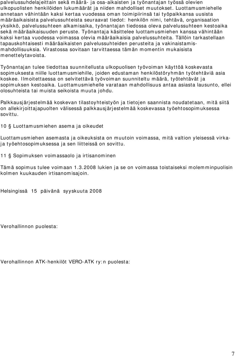 yksikkö, palvelussuhteen alkamisaika, työnantajan tiedossa oleva palvelussuhteen kestoaika sekä määräaikaisuuden peruste.