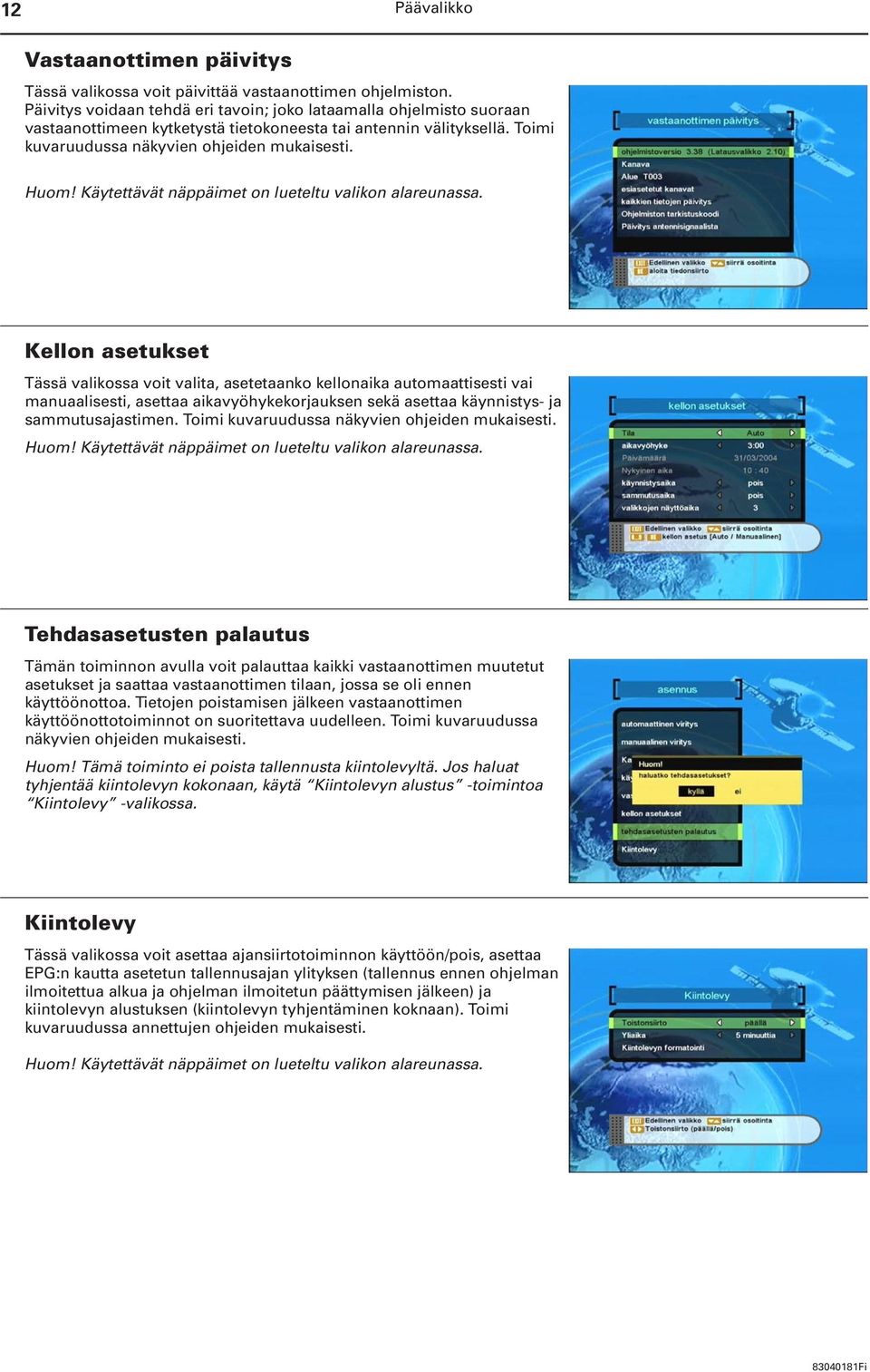 Kellon asetukset Tässä valikossa voit valita, asetetaanko kellonaika automaattisesti vai manuaalisesti, asettaa aikavyöhykekorjauksen sekä asettaa käynnistys- ja sammutusajastimen.