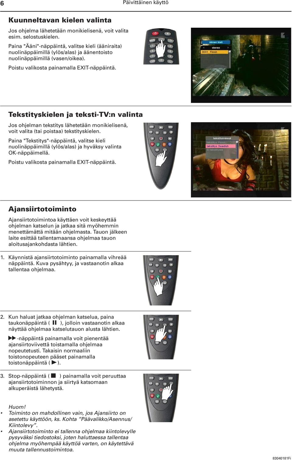 Tekstityskielen ja teksti-tv:n valinta Jos ohjelman tekstitys lähetetään monikielisenä, voit valita (tai poistaa) tekstityskielen.