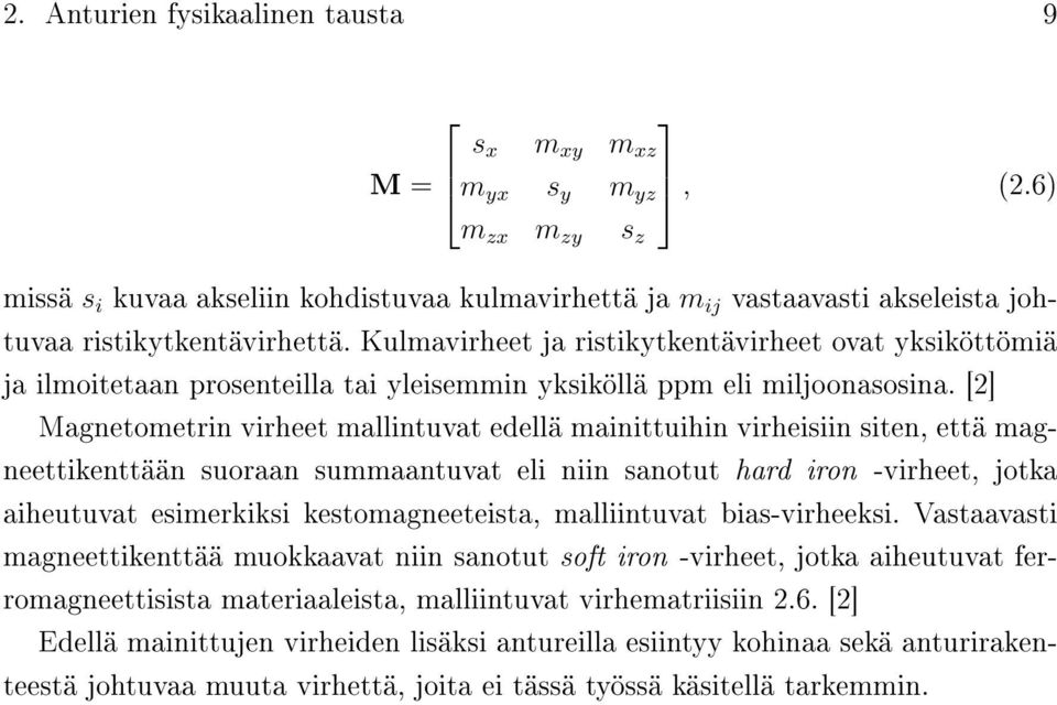 [2] Magnetometrin virheet mallintuvat edellä mainittuihin virheisiin siten, että magneettikenttään suoraan summaantuvat eli niin sanotut hard iron -virheet, jotka aiheutuvat esimerkiksi