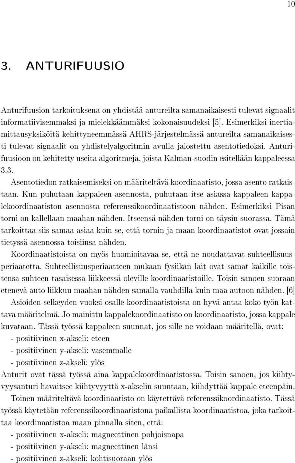 Anturifuusioon on kehitetty useita algoritmeja, joista Kalman-suodin esitellään kappaleessa 3.3. Asentotiedon ratkaisemiseksi on määriteltävä koordinaatisto, jossa asento ratkaistaan.