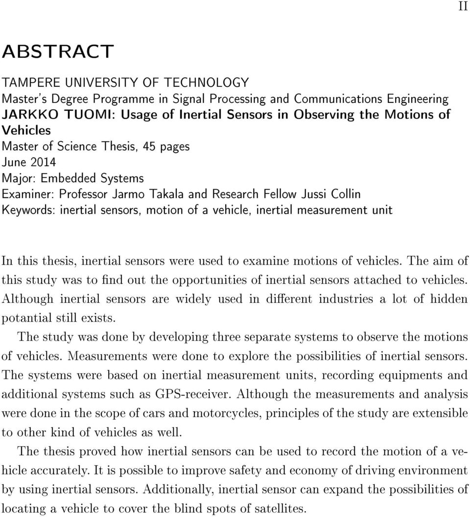 measurement unit In this thesis, inertial sensors were used to examine motions of vehicles. The aim of this study was to nd out the opportunities of inertial sensors attached to vehicles.