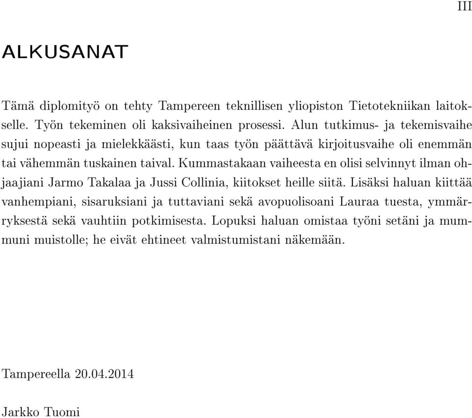 Kummastakaan vaiheesta en olisi selvinnyt ilman ohjaajiani Jarmo Takalaa ja Jussi Collinia, kiitokset heille siitä.