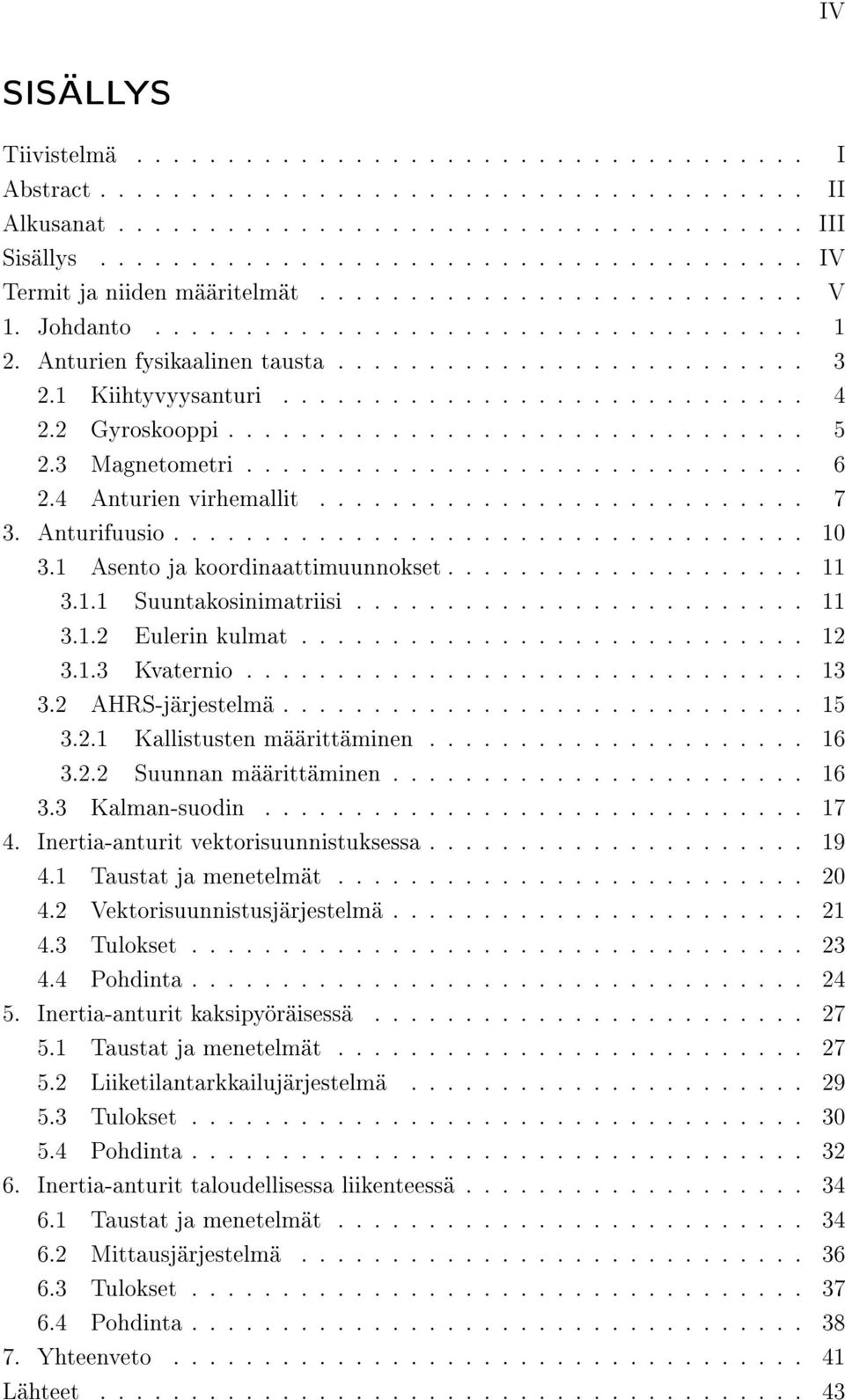 1 Kiihtyvyysanturi............................. 4 2.2 Gyroskooppi................................ 5 2.3 Magnetometri............................... 6 2.4 Anturien virhemallit........................... 7 3.