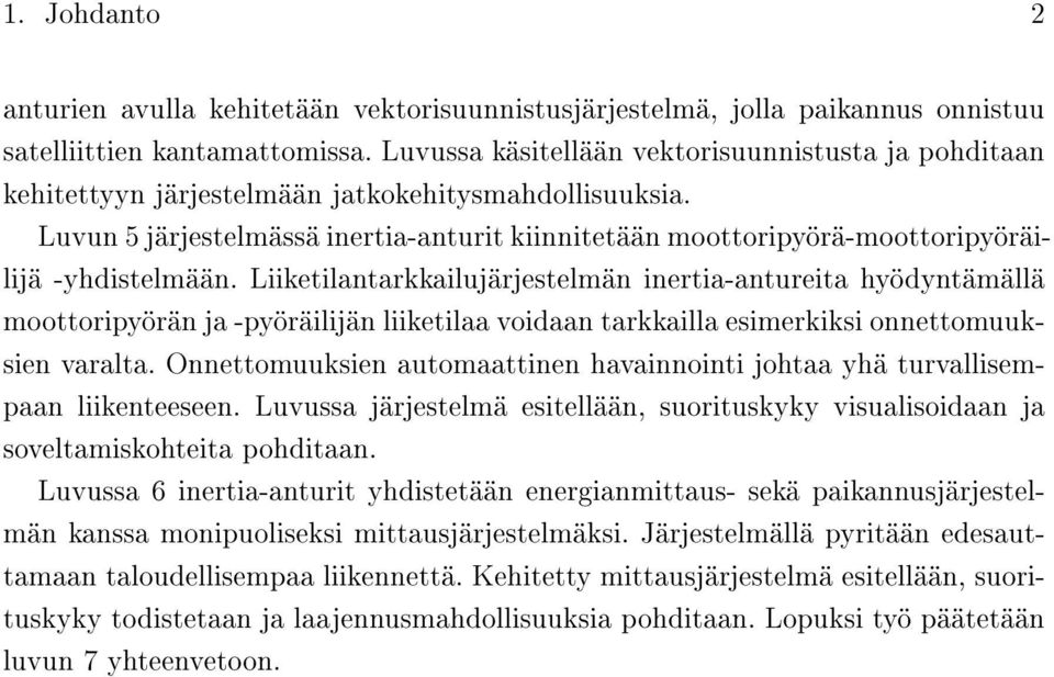 Luvun 5 järjestelmässä inertia-anturit kiinnitetään moottoripyörä-moottoripyöräilijä -yhdistelmään.