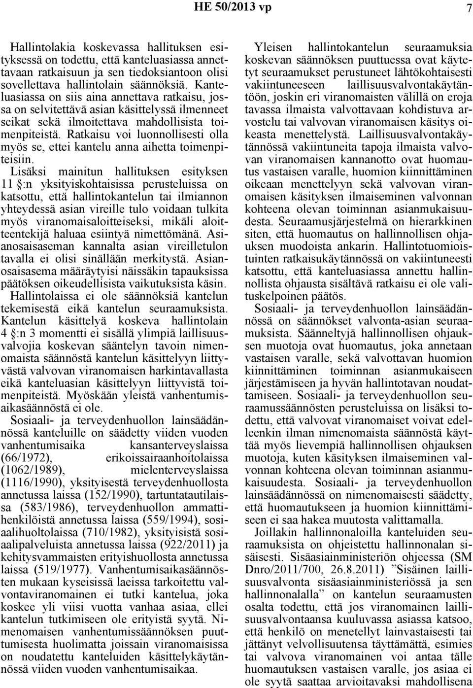 Ratkaisu voi luonnollisesti olla myös se, ettei kantelu anna aihetta toimenpiteisiin.