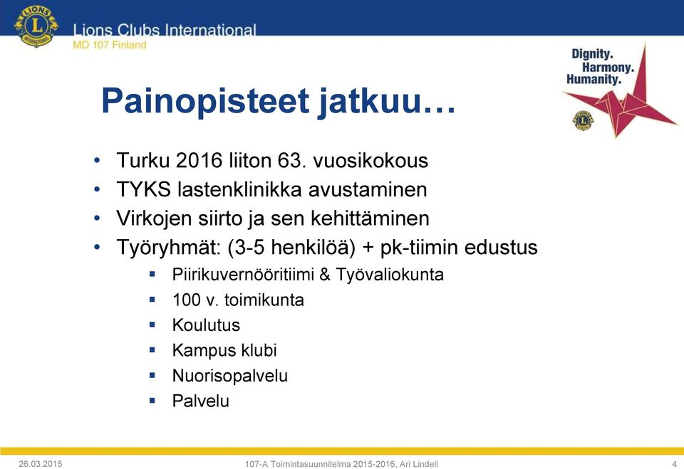 Työryhmät: (3-5 henkilöä) + pk-tiimin edustus Piirikuvernööritiimi & Työvaliokunta