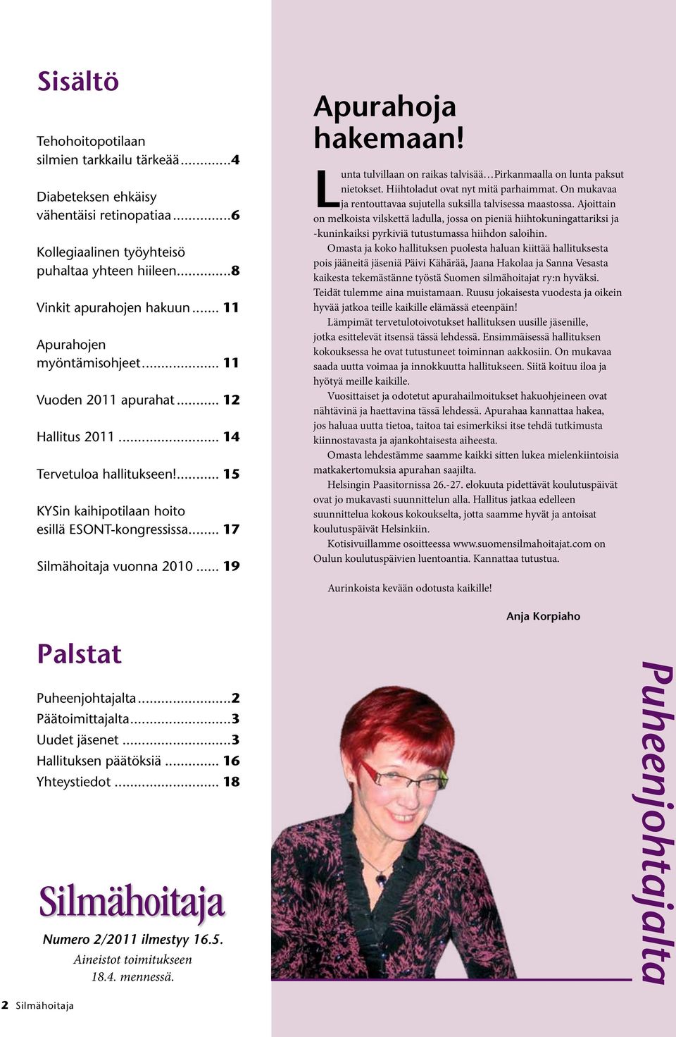 .. 19 Apurahoja hakemaan! Lunta tulvillaan on raikas talvisää Pirkanmaalla on lunta paksut nietokset. Hiihtoladut ovat nyt mitä parhaimmat.