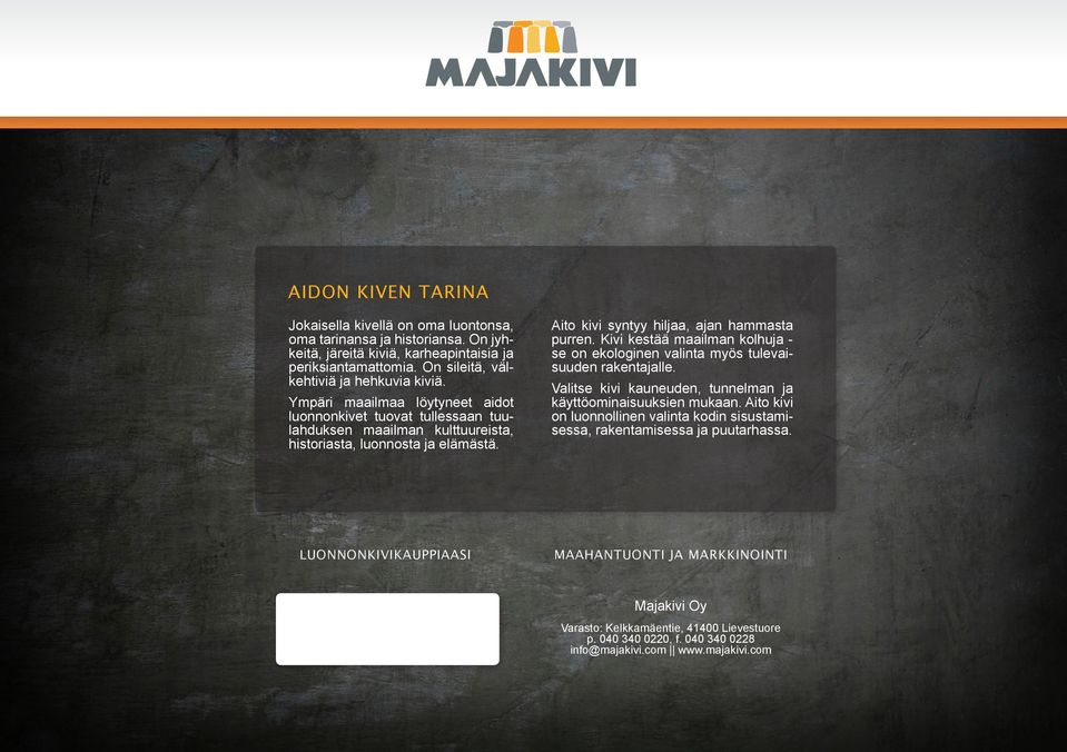 Kivi kestää maailman kolhuja - se on ekologinen valinta myös tulevaisuuden rakentajalle. Valitse kivi kauneuden, tunnelman ja käyttöominaisuuksien mukaan.