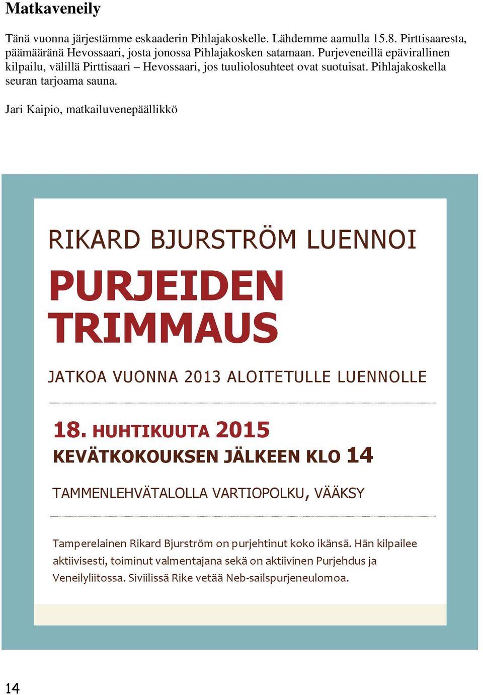 Jari Kaipio, matkailuvenepäällikkö RIKARD BJURSTRÖM LUENNOI PURJEIDEN TRIMMAUS JATKOA VUONNA 2013 ALOITETULLE LUENNOLLE 18.