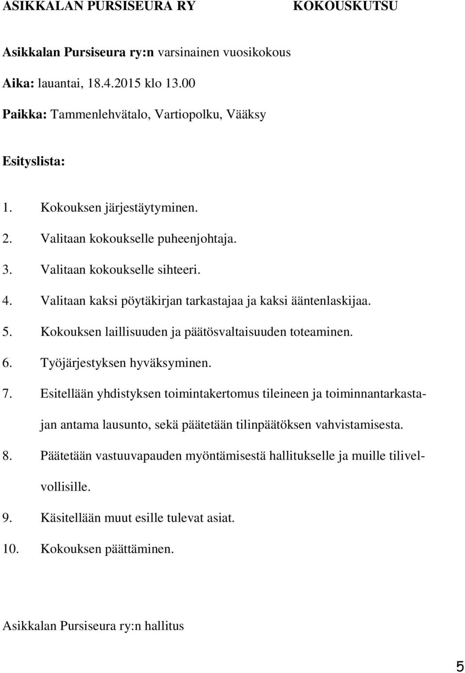 Kokouksen laillisuuden ja päätösvaltaisuuden toteaminen. 6. Työjärjestyksen hyväksyminen. 7.