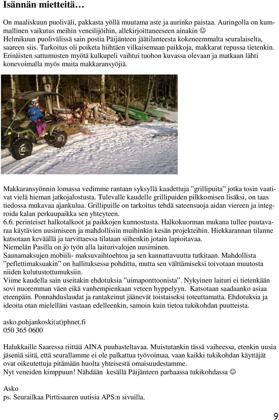 Tarkoitus oli poiketa hiihtäen vilkaisemaan paikkoja, makkarat repussa tietenkin.
