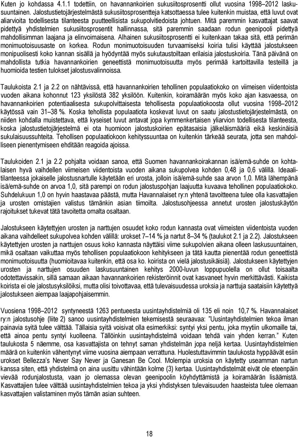 Mitä paremmin kasvattajat saavat pidettyä yhdistelmien sukusiitosprosentit hallinnassa, sitä paremmin saadaan rodun geenipooli pidettyä mahdollisimman laajana ja elinvoimaisena.