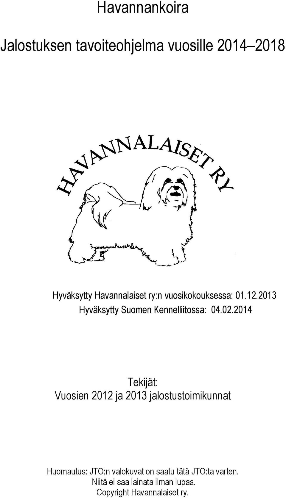2013 Hyväksytty Suomen Kennelliitossa: 04.02.