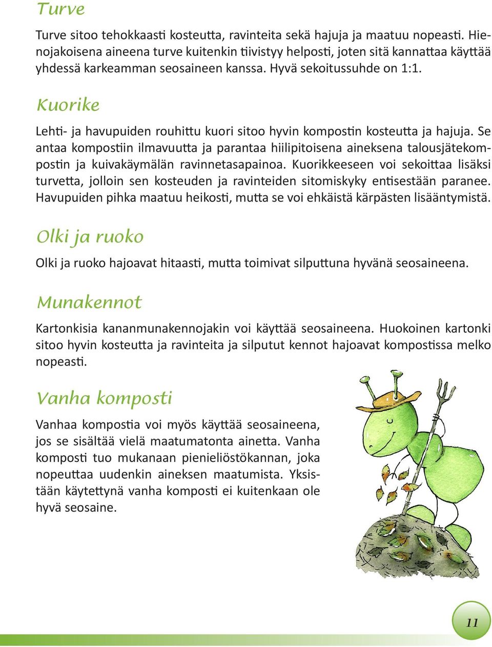 Kuorike Lehti- ja havupuiden rouhittu kuori sitoo hyvin kompostin kosteutta ja hajuja.