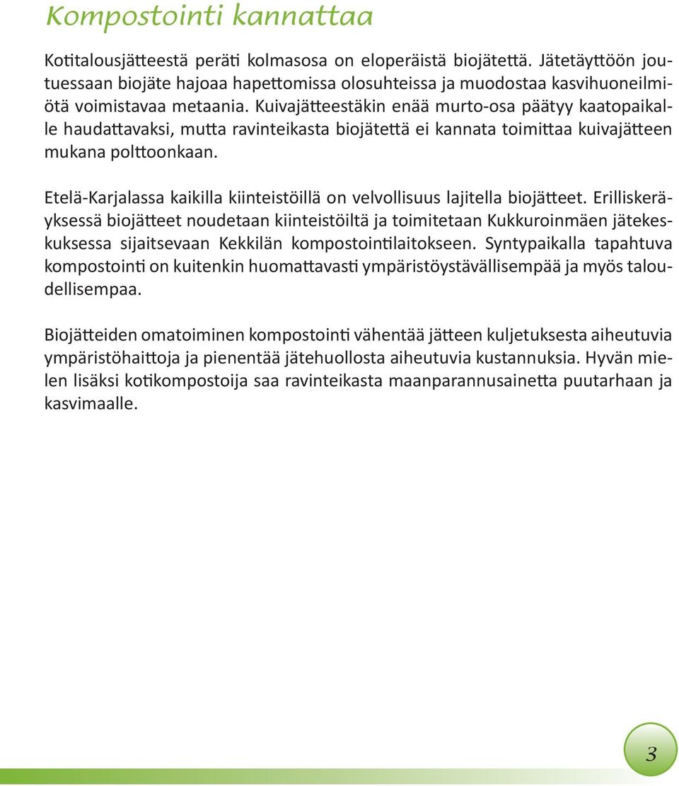Kuivajätteestäkin enää murto-osa päätyy kaatopaikalle haudattavaksi, mutta ravinteikasta biojätettä ei kannata toimittaa kuivajätteen mukana polttoonkaan.