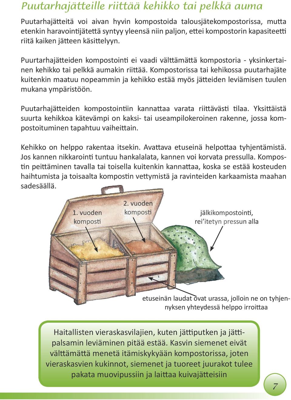 Kompostorissa tai kehikossa puutarhajäte kuitenkin maatuu nopeammin ja kehikko estää myös jätteiden leviämisen tuulen mukana ympäristöön.