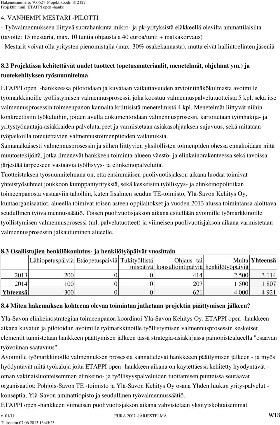 2 Projektissa kehitettävät uudet tuotteet (opetusmateriaalit, menetelmät, ohjelmat ym.