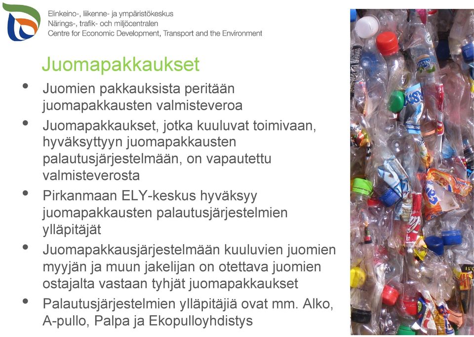 juomapakkausten palautusjärjestelmien ylläpitäjät Juomapakkausjärjestelmään kuuluvien juomien myyjän ja muun jakelijan on