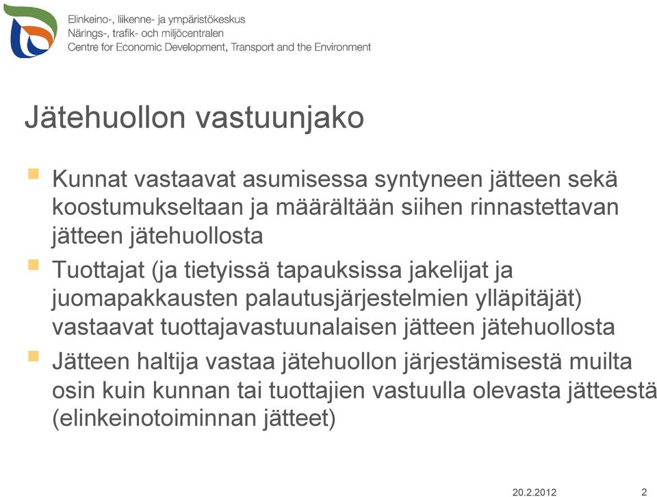 palautusjärjestelmien ylläpitäjät) vastaavat tuottajavastuunalaisen jätteen jätehuollosta Jätteen haltija vastaa