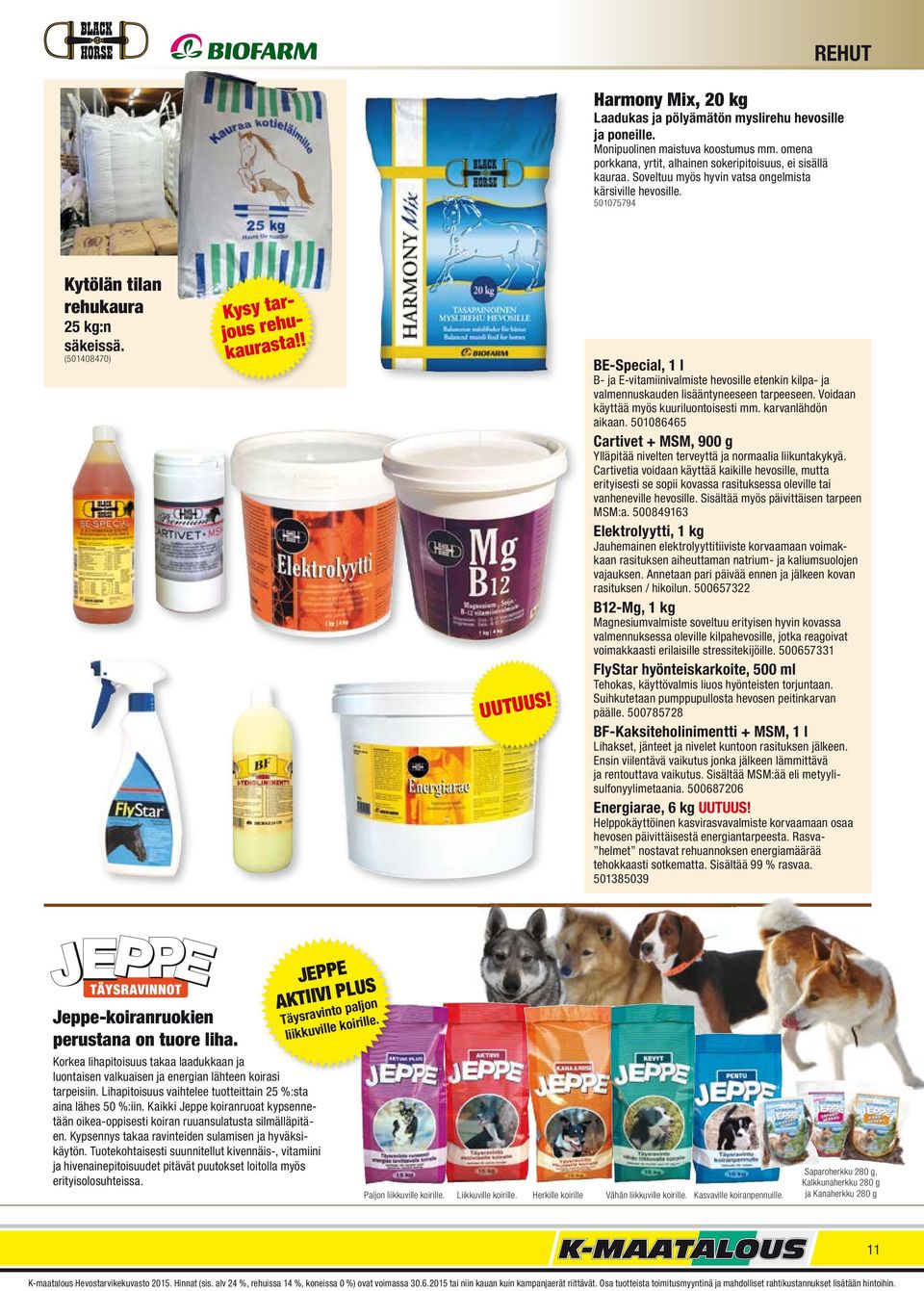 BE-Special, 1 l B- ja E-vitamiinivalmiste hevosille etenkin kilpa- ja valmennuskauden lisääntyneeseen tarpeeseen. Voidaan käyttää myös kuuriluontoisesti mm. karvanlähdön aikaan.