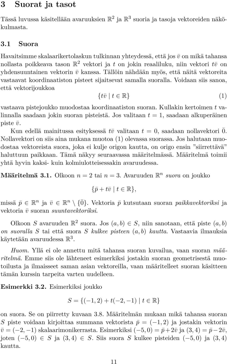 1 Suora Havaitsimme skalaarikertolaskun tulkinnan yhteydessä, että jos on mikä tahansa nollasta poikkeava tason R 2 vektori ja t on jokin reaaliluku, niin vektori t on yhdensuuntainen vektorin kanssa.