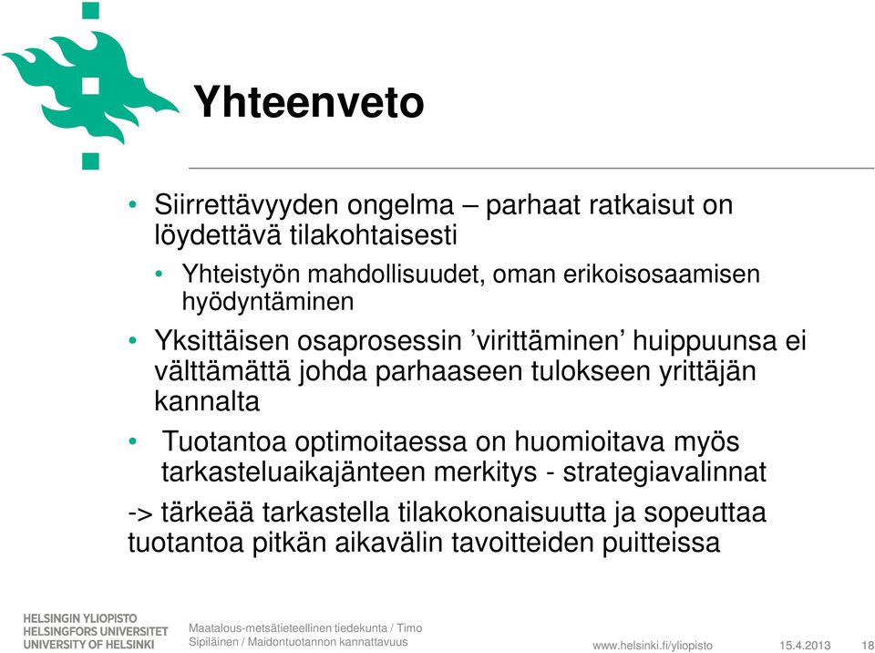 optimoitaessa on huomioitava myös tarkasteluaikajänteen merkitys - strategiavalinnat -> tärkeää tarkastella tilakokonaisuutta ja