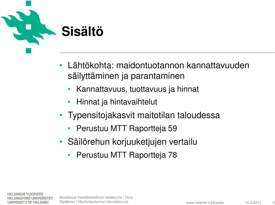 maitotilan taloudessa Perustuu MTT Raportteja 59 Säilörehun korjuuketjujen vertailu