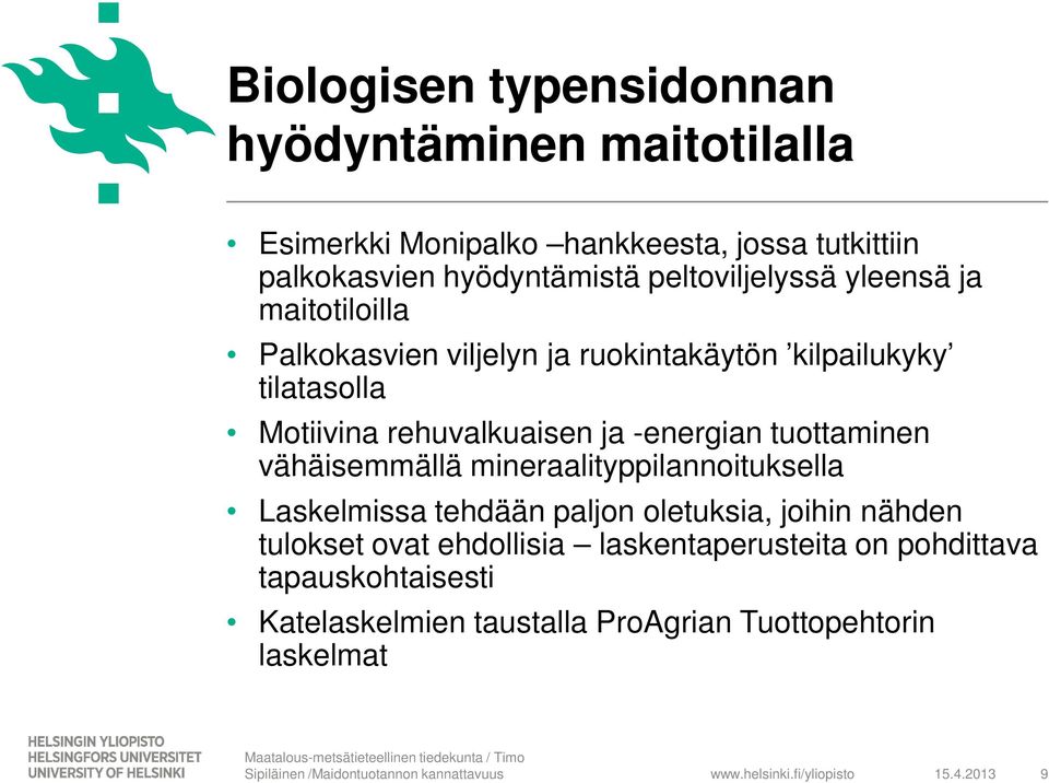 vähäisemmällä mineraalityppilannoituksella Laskelmissa tehdään paljon oletuksia, joihin nähden tulokset ovat ehdollisia laskentaperusteita on