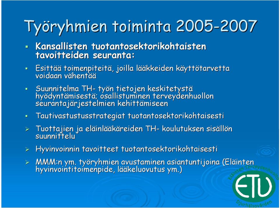 seurantajärjestelmien rjestelmien kehittämiseen Tautivastustusstrategiat tuotantosektorikohtaisesti Tuottajien ja eläinl inlääkäreiden TH- koulutuksen