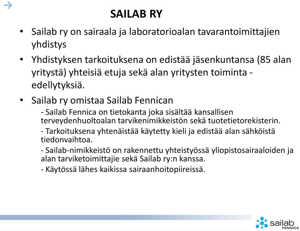 Sailab ry omistaa Sailab Fennican - Sailab Fennica on tietokanta joka sisältää kansallisen terveydenhuoltoalan tarvikenimikkeistön sekä
