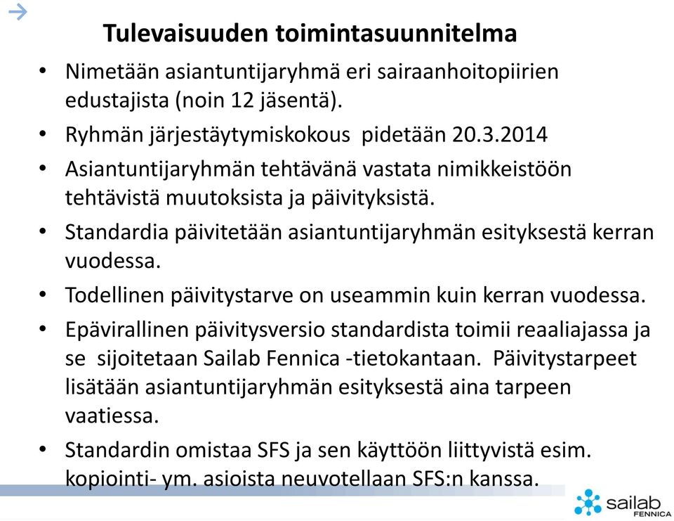 Todellinen päivitystarve on useammin kuin kerran vuodessa. Epävirallinen päivitysversio standardista toimii reaaliajassa ja se sijoitetaan Sailab Fennica -tietokantaan.