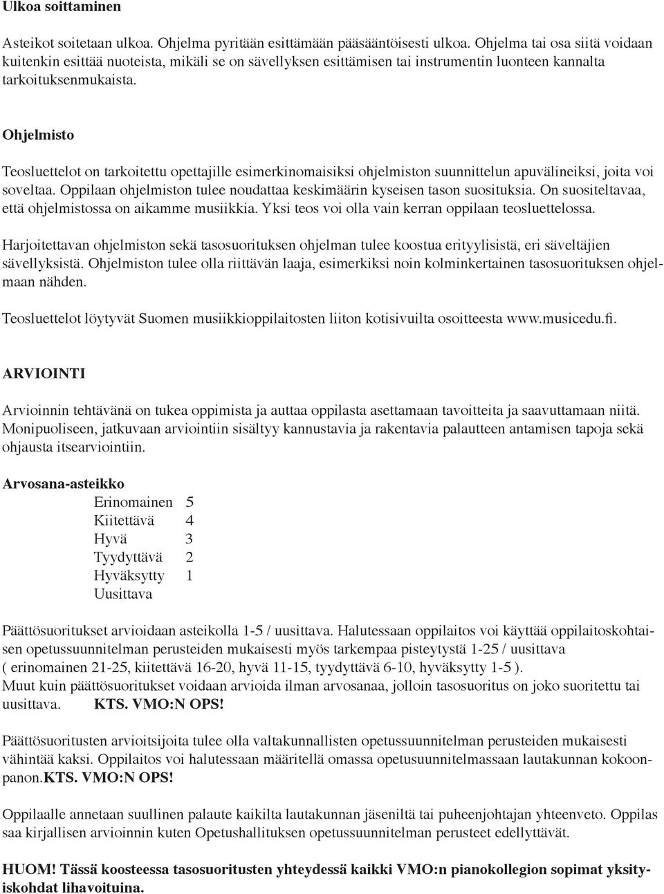 Ohjelmisto Teosluettelot on tarkoitettu opettajille esimerkinomaisiksi ohjelmiston suunnittelun apuvälineiksi, joita voi soveltaa.