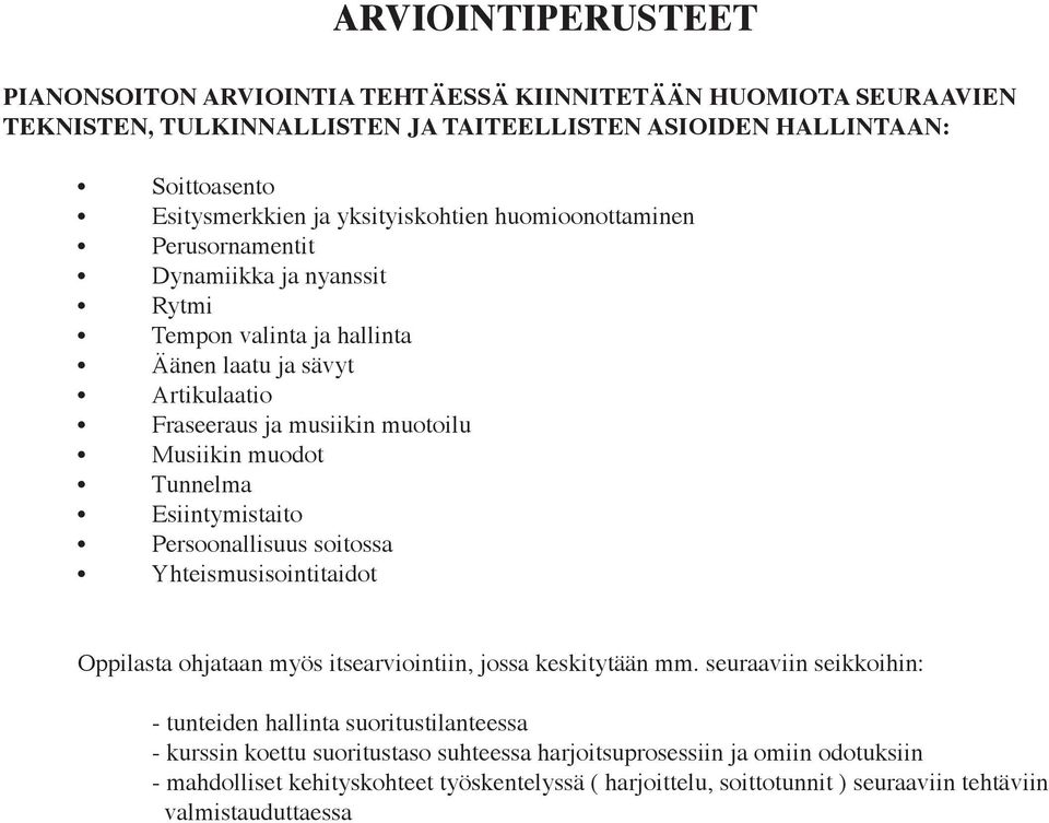 Tunnelma Esiintymistaito Persoonallisuus soitossa Yhteismusisointitaidot Oppilasta ohjataan myös itsearviointiin, jossa keskitytään mm.