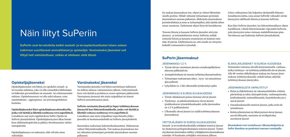 Mikäli valtuutat työnantajasi perimään jäsenmaksun suoraan palkastasi, allekirjoita jäsenmaksun perintävaltakirja ja anna se työnantajallesi, joka täyttää siihen oman osuutensa.
