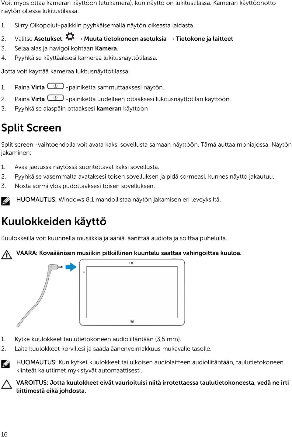 Jotta voit käyttää kameraa lukitusnäyttötilassa: 1. Paina Virta -painiketta sammuttaaksesi näytön. 2. Paina Virta -painiketta uudelleen ottaaksesi lukitusnäyttötilan käyttöön. 3.