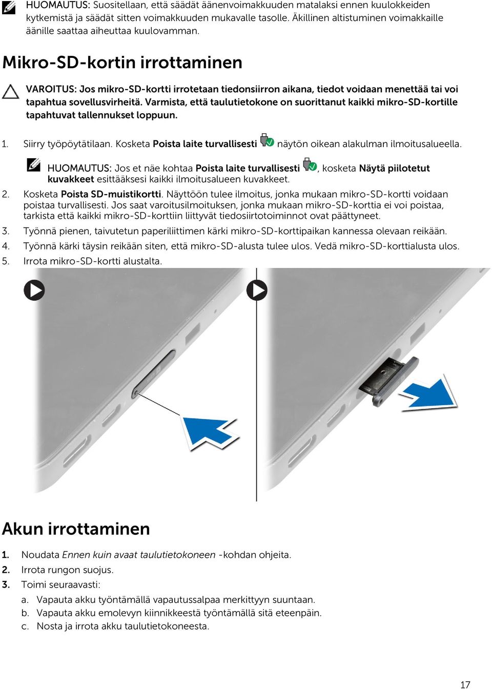 Mikro-SD-kortin irrottaminen VAROITUS: Jos mikro-sd-kortti irrotetaan tiedonsiirron aikana, tiedot voidaan menettää tai voi tapahtua sovellusvirheitä.
