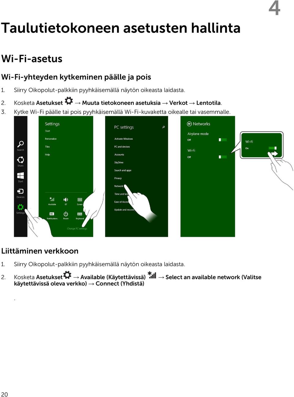3. Kytke Wi-Fi päälle tai pois pyyhkäisemällä Wi-Fi-kuvaketta oikealle tai vasemmalle. Liittäminen verkkoon 1.