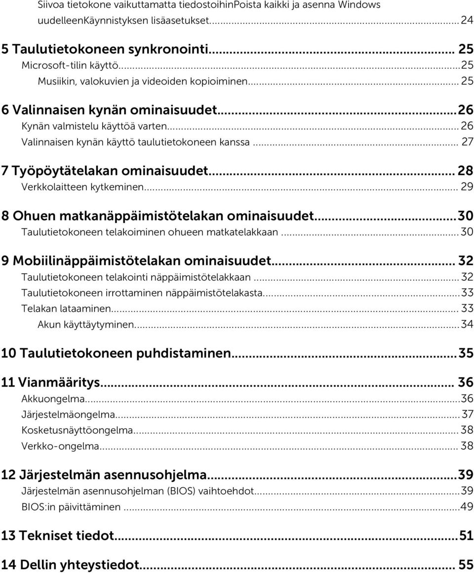 .. 27 7 Työpöytätelakan ominaisuudet... 28 Verkkolaitteen kytkeminen... 29 8 Ohuen matkanäppäimistötelakan ominaisuudet...30 Taulutietokoneen telakoiminen ohueen matkatelakkaan.