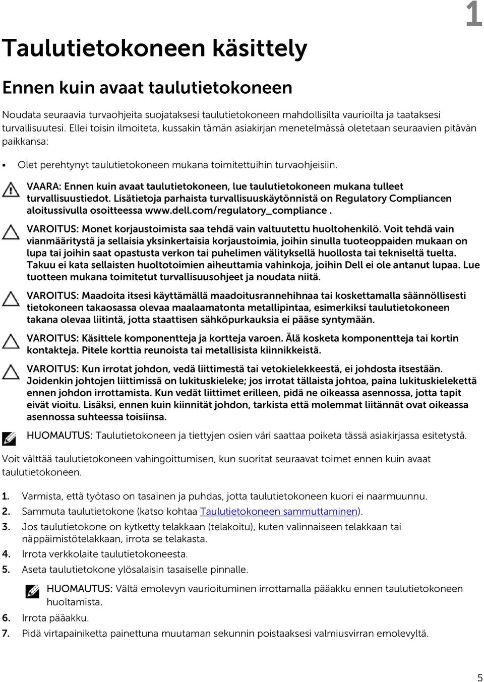 VAARA: Ennen kuin avaat taulutietokoneen, lue taulutietokoneen mukana tulleet turvallisuustiedot.