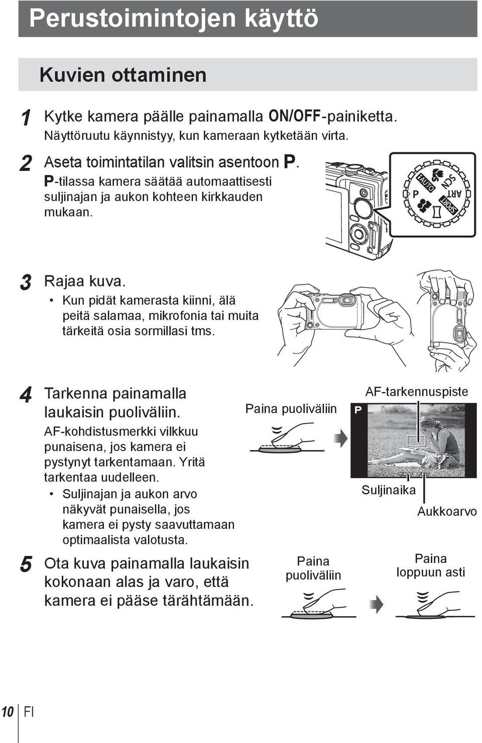 4 Tarkenna painamalla laukaisin puoliväliin. AF-kohdistusmerkki vilkkuu punaisena, jos kamera ei pystynyt tarkentamaan. Yritä tarkentaa uudelleen.