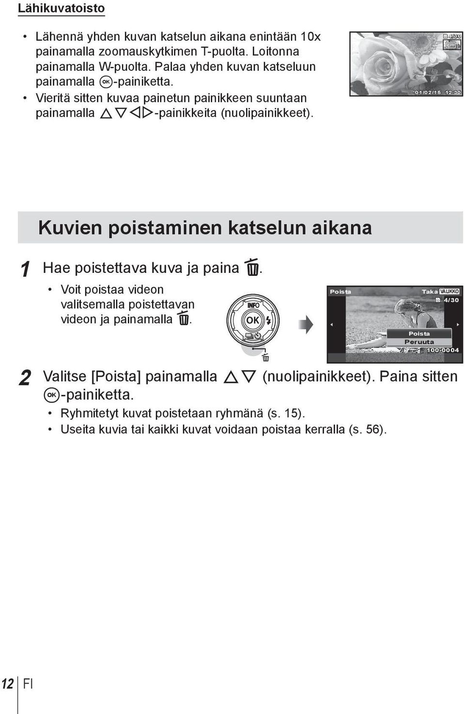 4/30 01/02/15 12:30 Kuvien poistaminen katselun aikana 1 Hae poistettava kuva ja paina. Voit poistaa videon valitsemalla poistettavan videon ja painamalla.